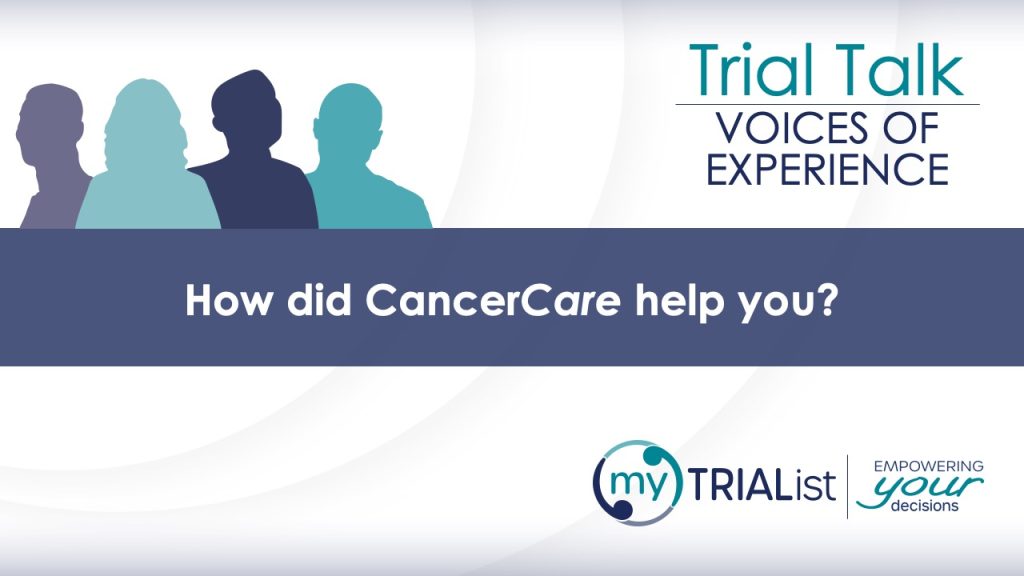 Trial Talk: How CancerCare Supported Me