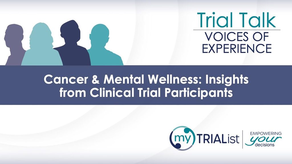 Trial Talk – Cancer & Mental Wellness: Insights from Clinical Trial Participants