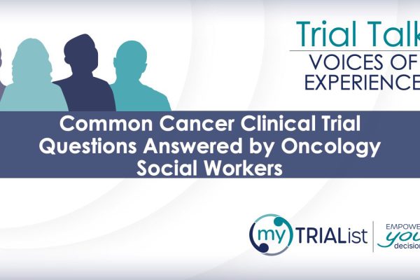 Trial Talk - Common Cancer Clinical Trial Questions Blog