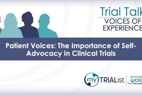 Trial Talk: The Importance of Self-Advocacy in Clinical Trials
